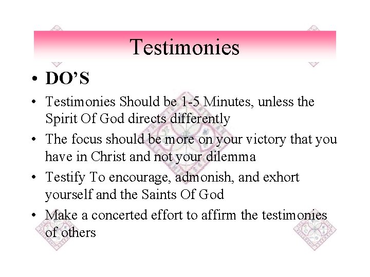 Testimonies • DO’S • Testimonies Should be 1 -5 Minutes, unless the Spirit Of