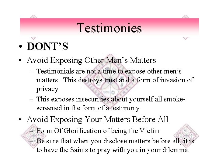 Testimonies • DONT’S • Avoid Exposing Other Men’s Matters – Testimonials are not a