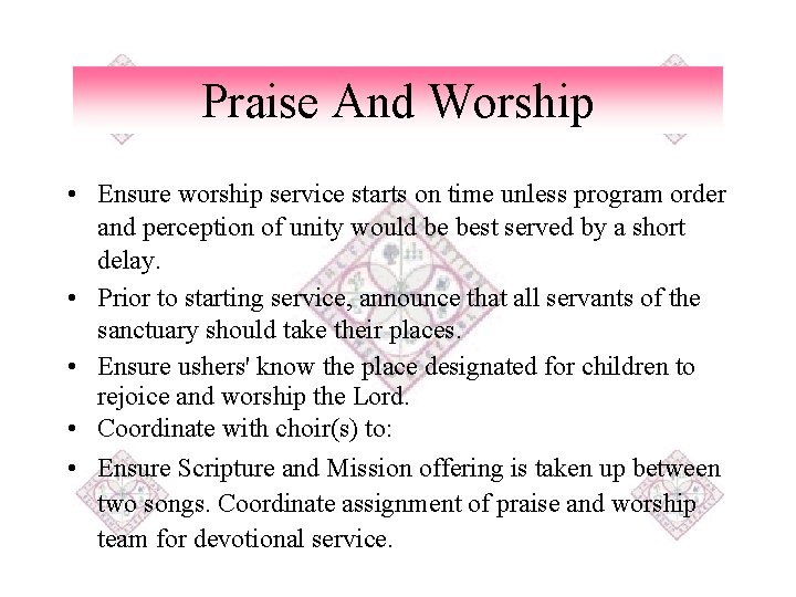 Praise And Worship • Ensure worship service starts on time unless program order and