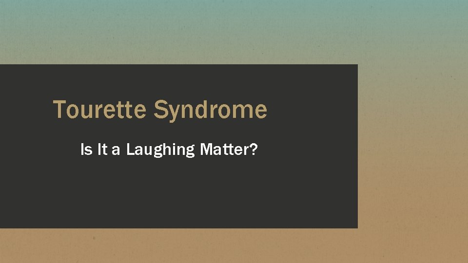 Tourette Syndrome Is It a Laughing Matter? 