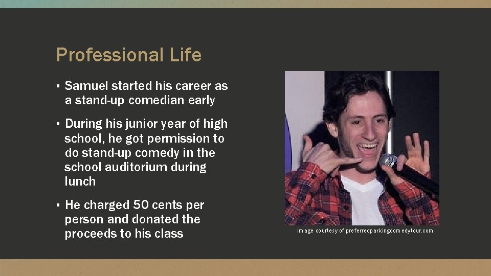 Professional Life ▪ Samuel started his career as a stand-up comedian early ▪ During