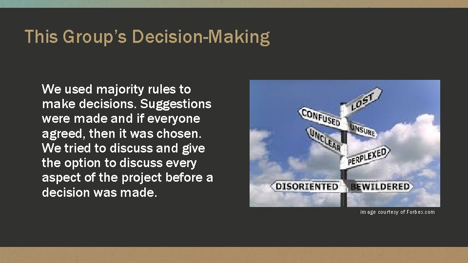 This Group’s Decision-Making We used majority rules to make decisions. Suggestions were made and
