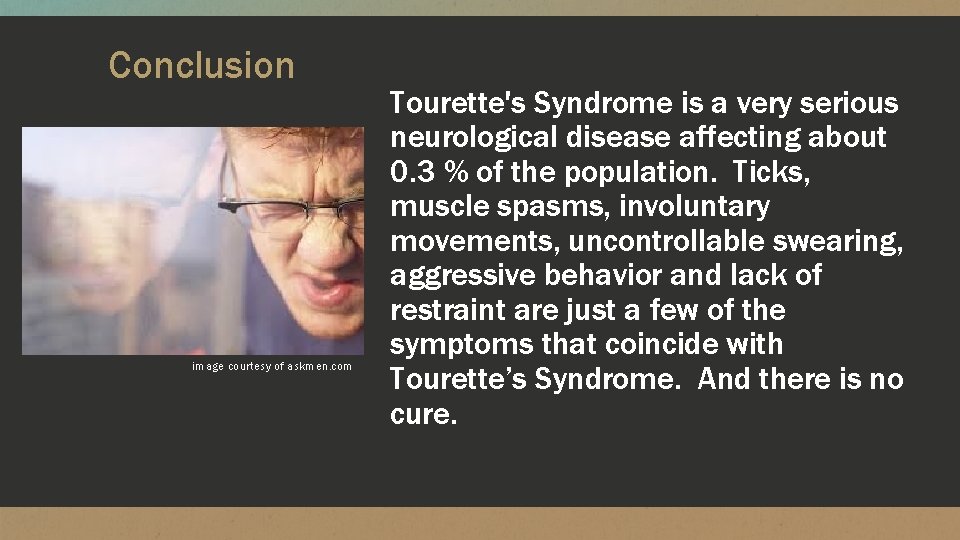 Conclusion image courtesy of askmen. com Tourette's Syndrome is a very serious neurological disease