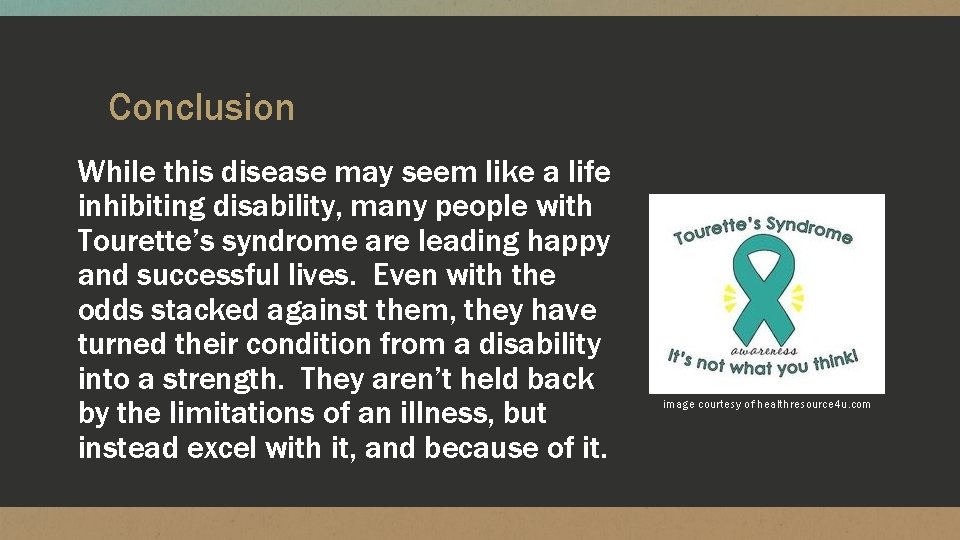 Conclusion While this disease may seem like a life inhibiting disability, many people with