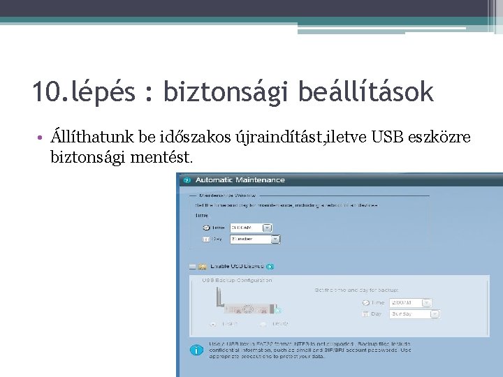 10. lépés : biztonsági beállítások • Állíthatunk be időszakos újraindítást, iletve USB eszközre biztonsági