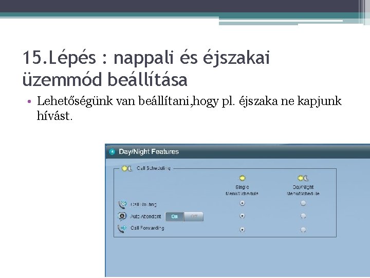 15. Lépés : nappali és éjszakai üzemmód beállítása • Lehetőségünk van beállítani, hogy pl.