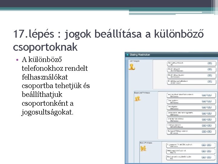 17. lépés : jogok beállítása a különböző csoportoknak • A különböző telefonokhoz rendelt felhasználókat