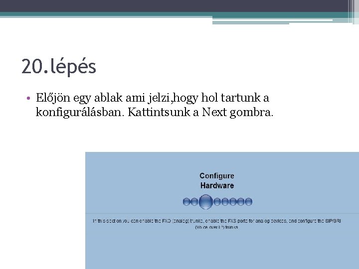 20. lépés • Előjön egy ablak ami jelzi, hogy hol tartunk a konfigurálásban. Kattintsunk