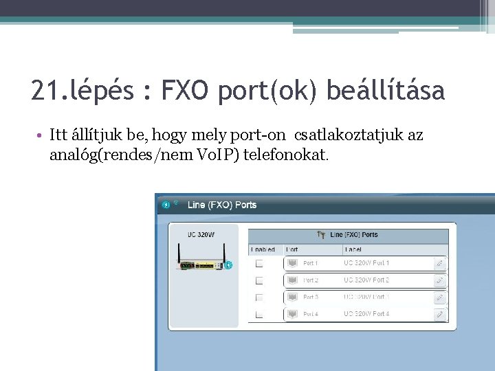 21. lépés : FXO port(ok) beállítása • Itt állítjuk be, hogy mely port-on csatlakoztatjuk