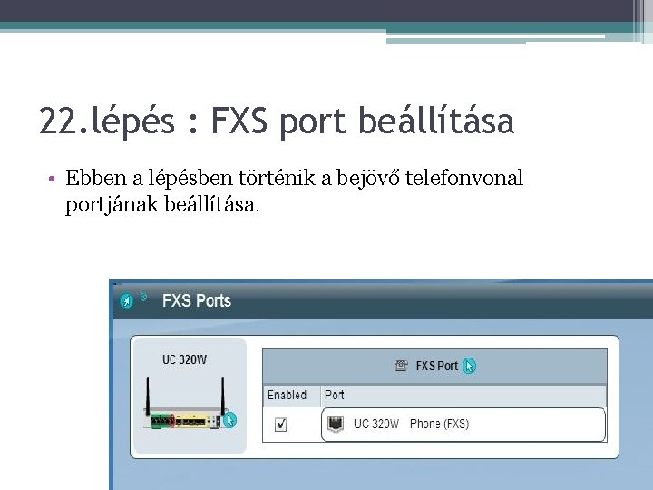 22. lépés : FXS port beállítása • Ebben a lépésben történik a bejövő telefonvonal