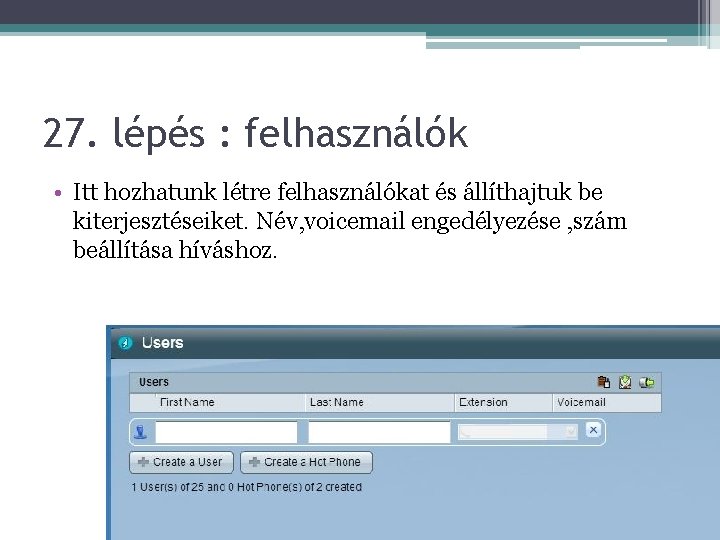 27. lépés : felhasználók • Itt hozhatunk létre felhasználókat és állíthajtuk be kiterjesztéseiket. Név,