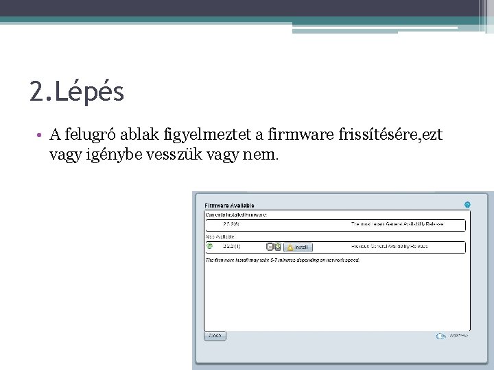 2. Lépés • A felugró ablak figyelmeztet a firmware frissítésére, ezt vagy igénybe vesszük