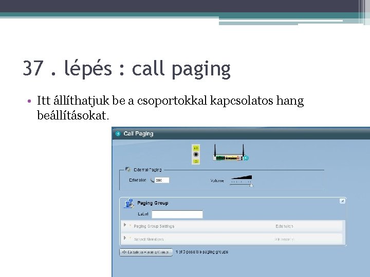 37. lépés : call paging • Itt állíthatjuk be a csoportokkal kapcsolatos hang beállításokat.
