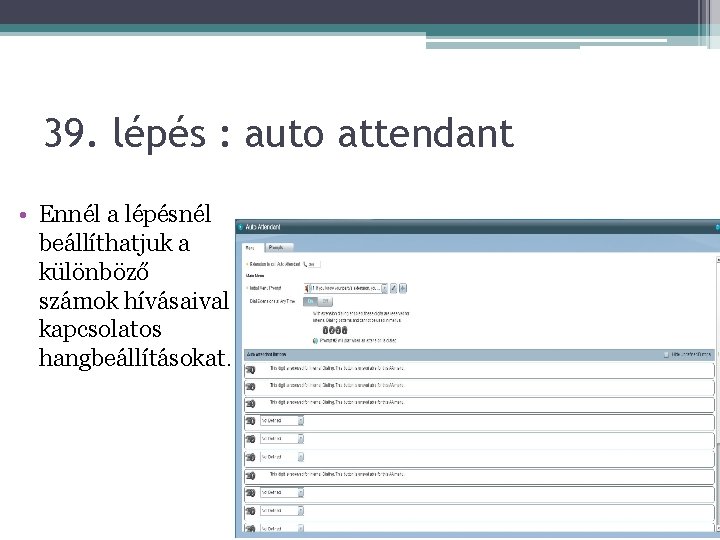 39. lépés : auto attendant • Ennél a lépésnél beállíthatjuk a különböző számok hívásaival