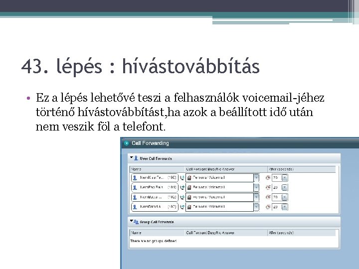 43. lépés : hívástovábbítás • Ez a lépés lehetővé teszi a felhasználók voicemail-jéhez történő