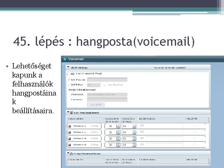 45. lépés : hangposta(voicemail) • Lehetőséget kapunk a felhasználók hangpostáina k beállításaira. 