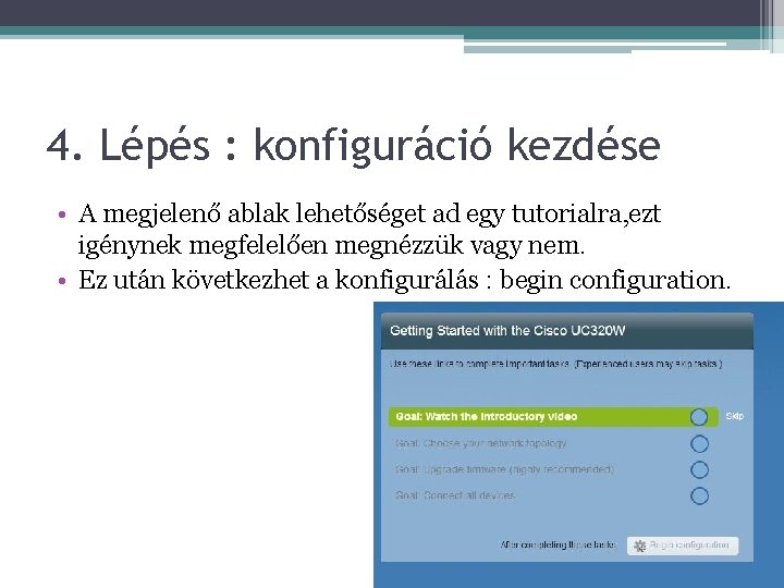 4. Lépés : konfiguráció kezdése • A megjelenő ablak lehetőséget ad egy tutorialra, ezt