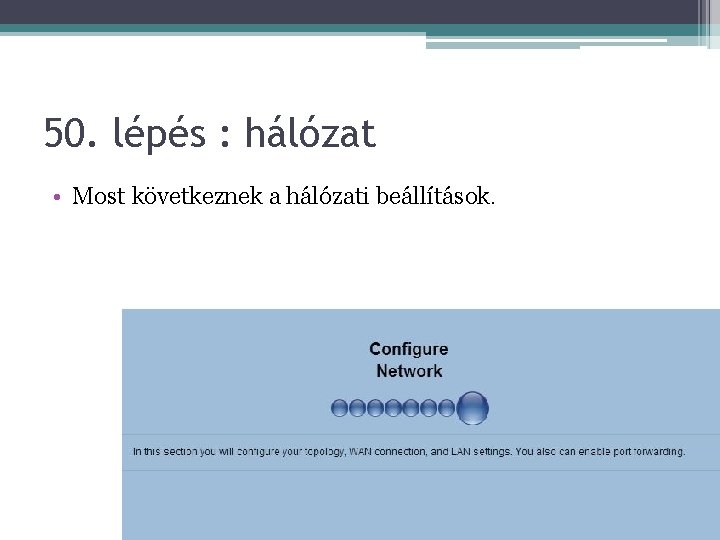 50. lépés : hálózat • Most következnek a hálózati beállítások. 