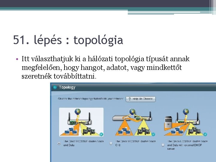 51. lépés : topológia • Itt választhatjuk ki a hálózati topológia típusát annak megfelelően,