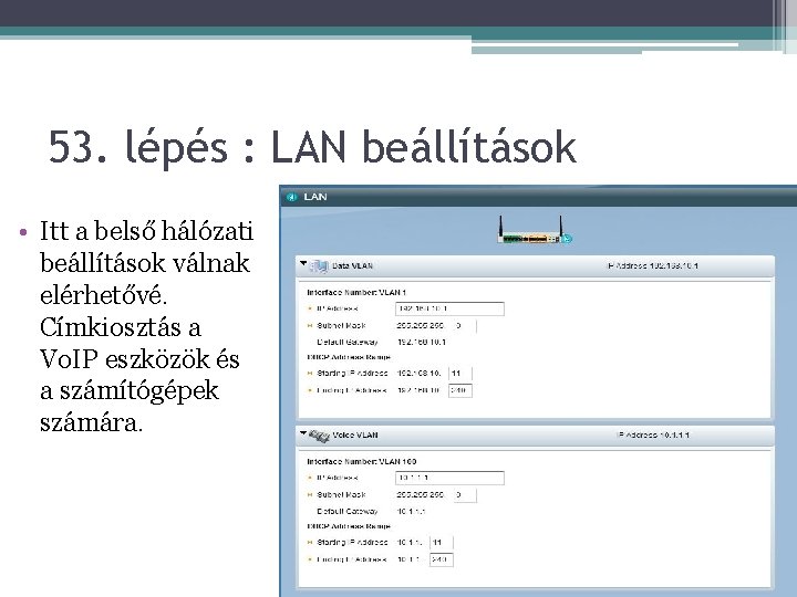 53. lépés : LAN beállítások • Itt a belső hálózati beállítások válnak elérhetővé. Címkiosztás