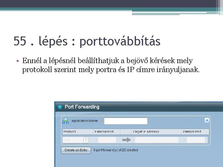 55. lépés : porttovábbítás • Ennél a lépésnél beállíthatjuk a bejövő kérések mely protokoll