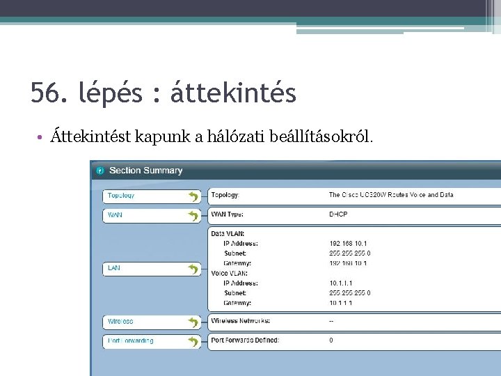 56. lépés : áttekintés • Áttekintést kapunk a hálózati beállításokról. 