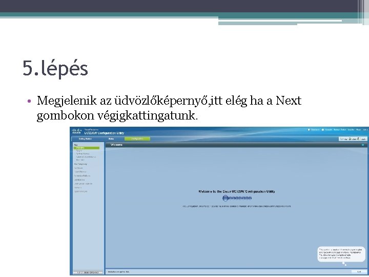 5. lépés • Megjelenik az üdvözlőképernyő, itt elég ha a Next gombokon végigkattingatunk. 