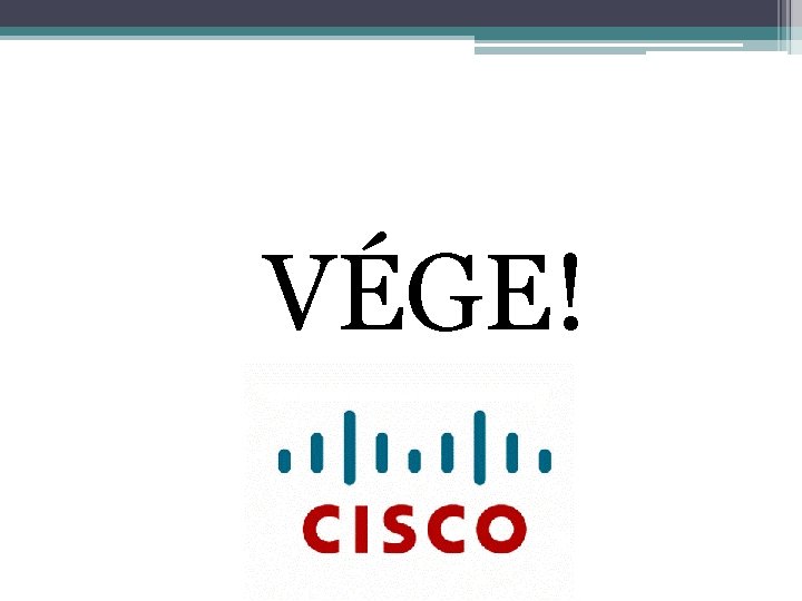 VÉGE! 