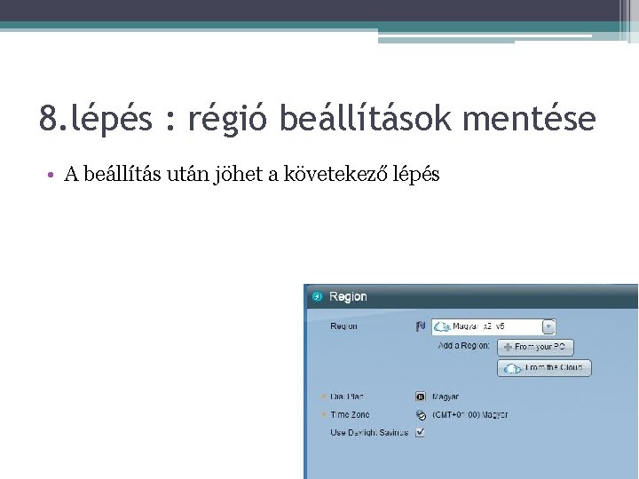 8. lépés : régió beállítások mentése • A beállítás után jöhet a követekező lépés