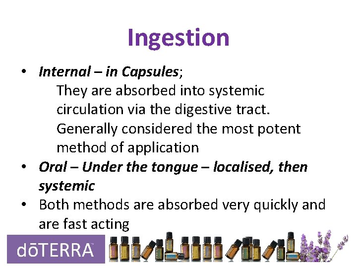 Ingestion • Internal – in Capsules; They are absorbed into systemic circulation via the Ingestion • Internal – in Capsules; They are absorbed into systemic circulation via the