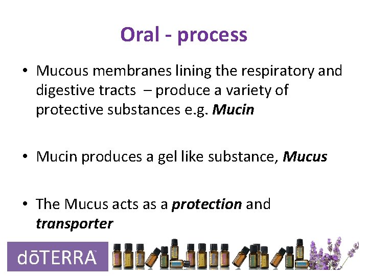 Oral - process • Mucous membranes lining the respiratory and digestive tracts – produce Oral - process • Mucous membranes lining the respiratory and digestive tracts – produce