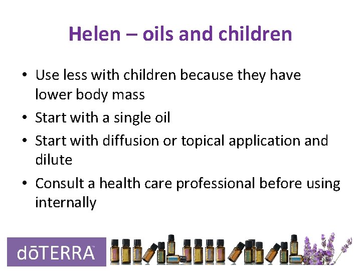 Helen – oils and children • Use less with children because they have lower Helen – oils and children • Use less with children because they have lower