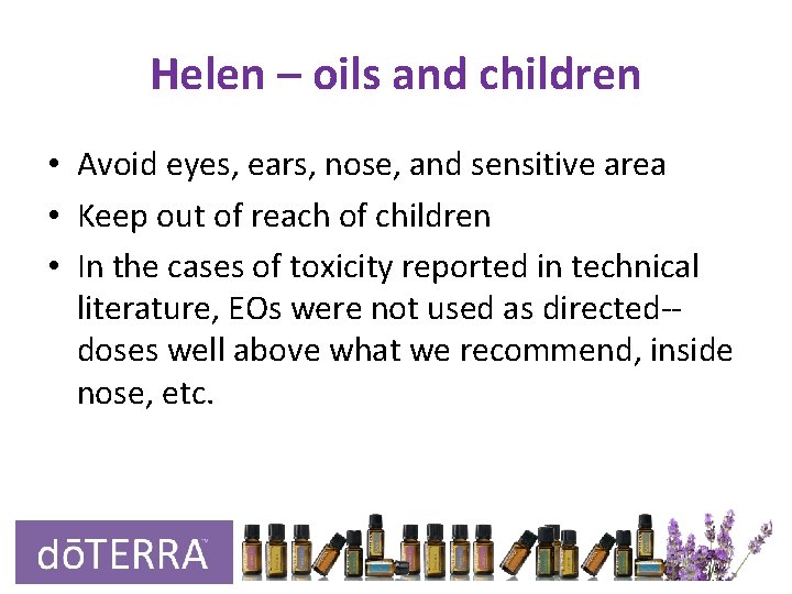 Helen – oils and children • Avoid eyes, ears, nose, and sensitive area • Helen – oils and children • Avoid eyes, ears, nose, and sensitive area •