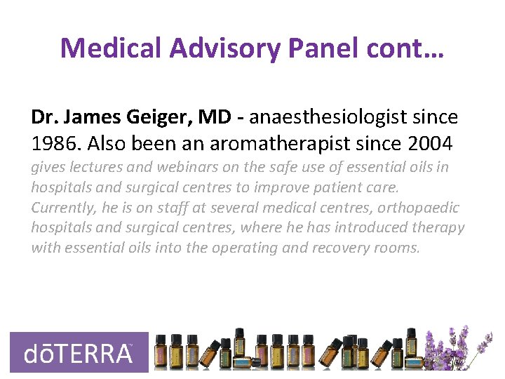Medical Advisory Panel cont… Dr. James Geiger, MD - anaesthesiologist since 1986. Also been Medical Advisory Panel cont… Dr. James Geiger, MD - anaesthesiologist since 1986. Also been