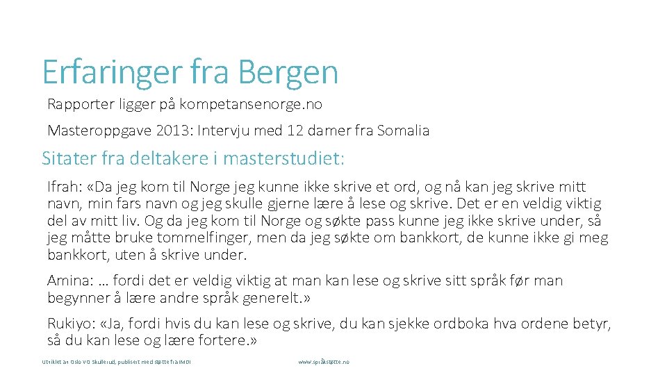 Erfaringer fra Bergen Rapporter ligger på kompetansenorge. no Masteroppgave 2013: Intervju med 12 damer