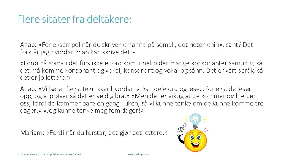 Flere sitater fra deltakere: Anab: «For eksempel når du skriver «mann» på somali, det Flere sitater fra deltakere: Anab: «For eksempel når du skriver «mann» på somali, det