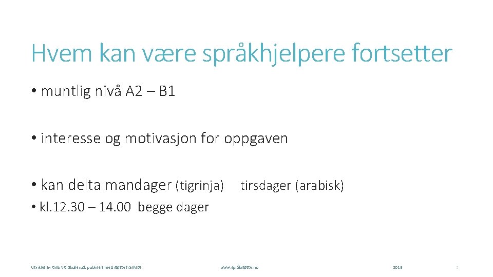 Hvem kan være språkhjelpere fortsetter • muntlig nivå A 2 – B 1 •