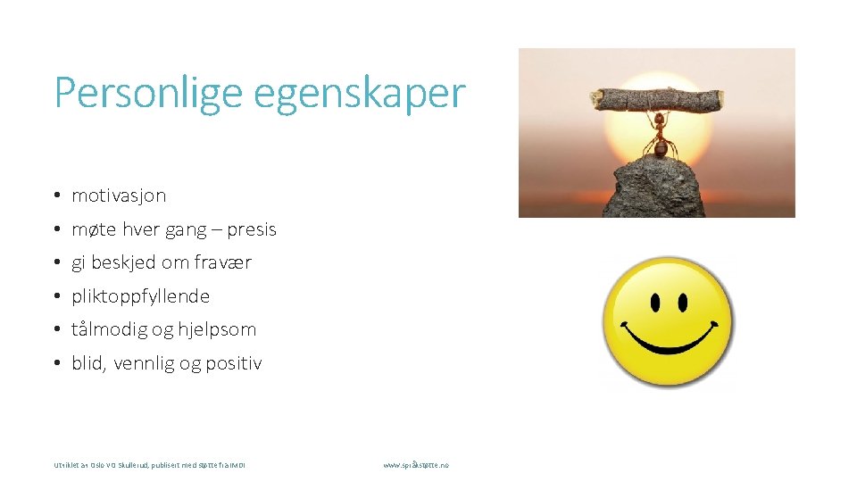 Personlige egenskaper • motivasjon • møte hver gang – presis • gi beskjed om Personlige egenskaper • motivasjon • møte hver gang – presis • gi beskjed om