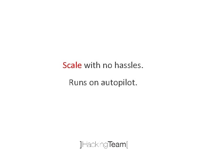 Scale with no hassles. Runs on autopilot. 