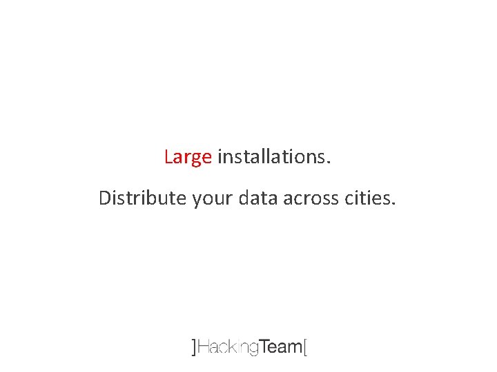 Large installations. Distribute your data across cities. 