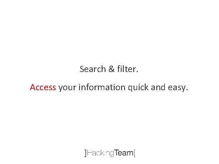 Search & filter. Access your information quick and easy. 