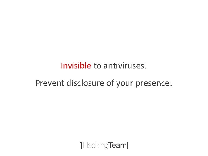 Invisible to antiviruses. Prevent disclosure of your presence. 