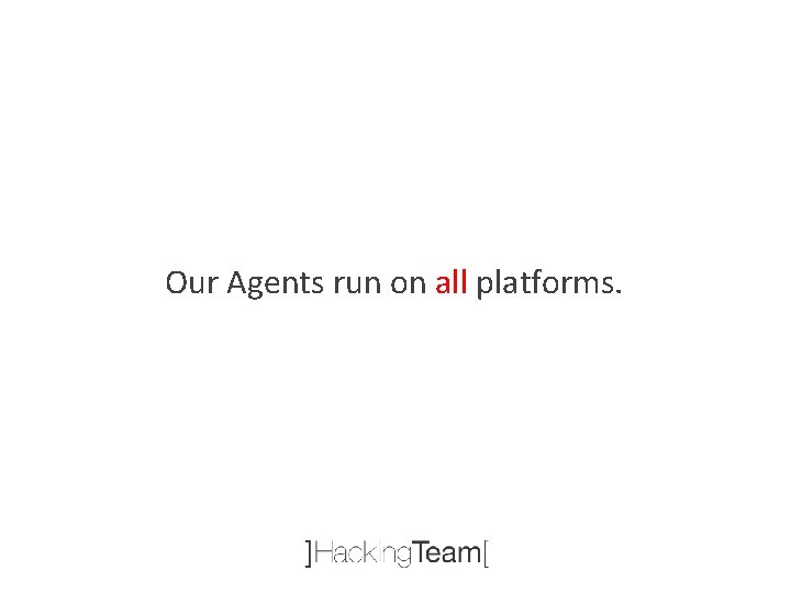 Our Agents run on all platforms. 