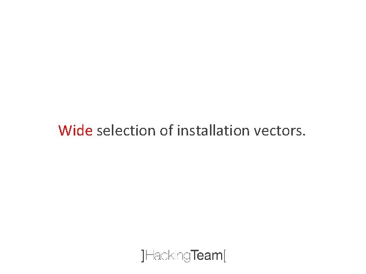Wide selection of installation vectors. 