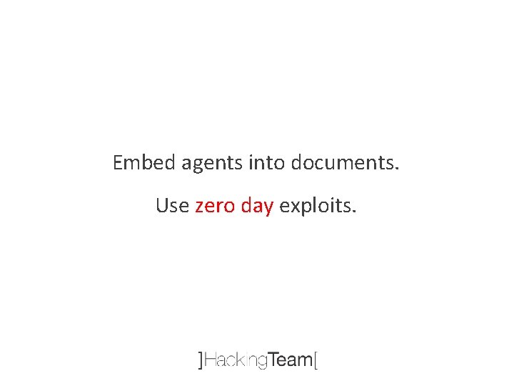 Embed agents into documents. Use zero day exploits. 