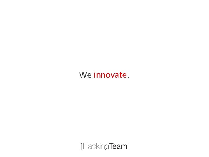 We innovate. 