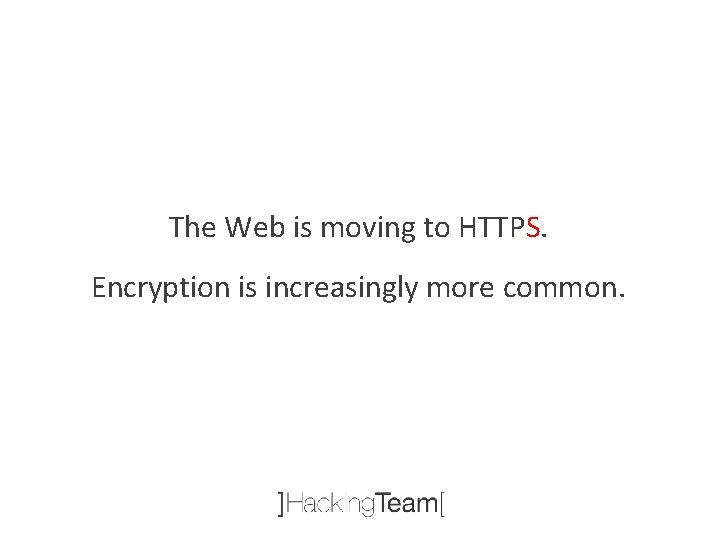 The Web is moving to HTTPS. Encryption is increasingly more common. 