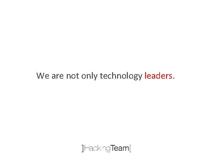 We are not only technology leaders. 