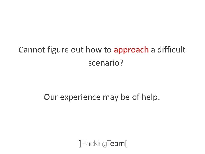 Cannot figure out how to approach a difficult scenario? Our experience may be of