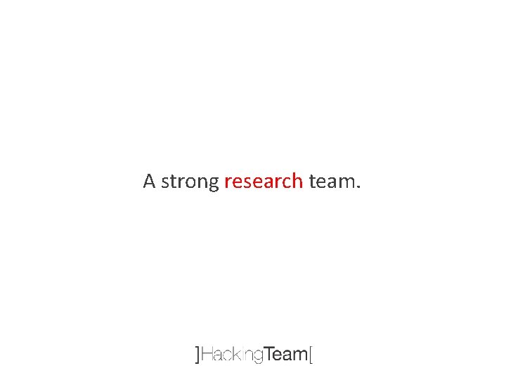 A strong research team. 